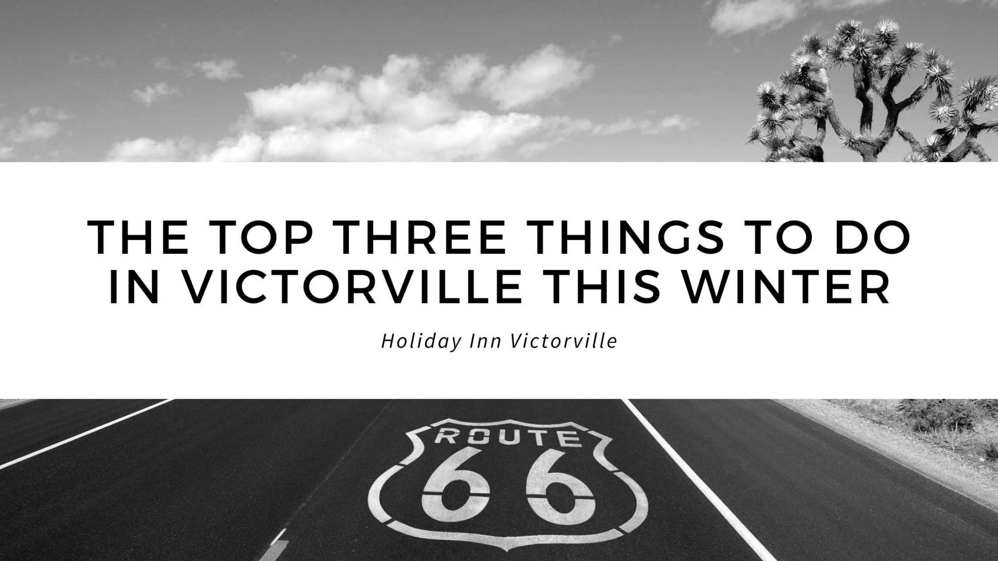 The Top Three Things to Do in Victorville this Winter Holiday Inn