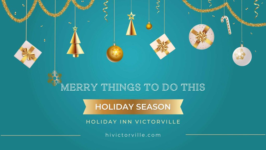 Merry Things to Do This Holiday Season Holiday Inn Victorville CA