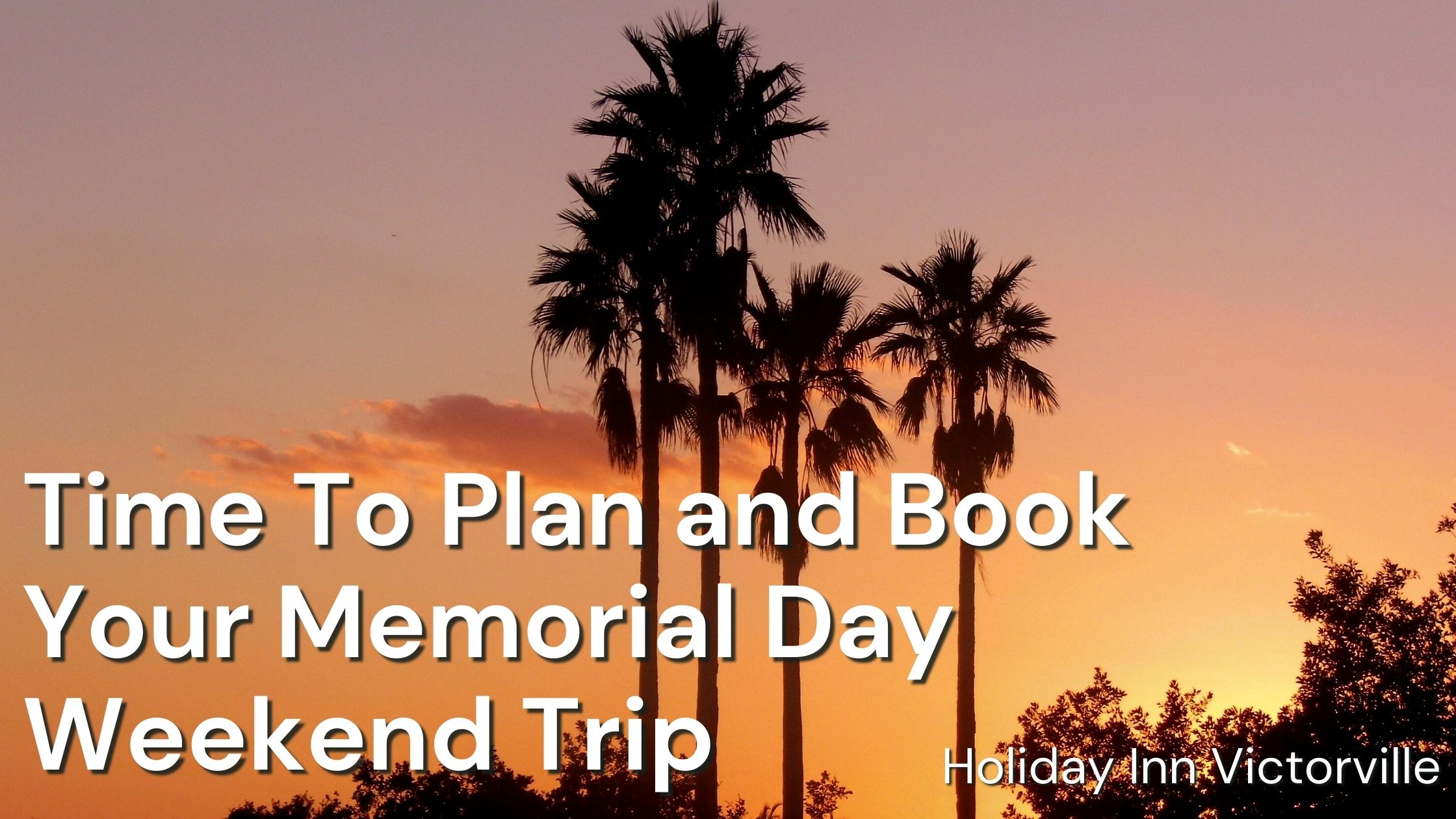 Time To Plan and Book Your Memorial Day Weekend Trip