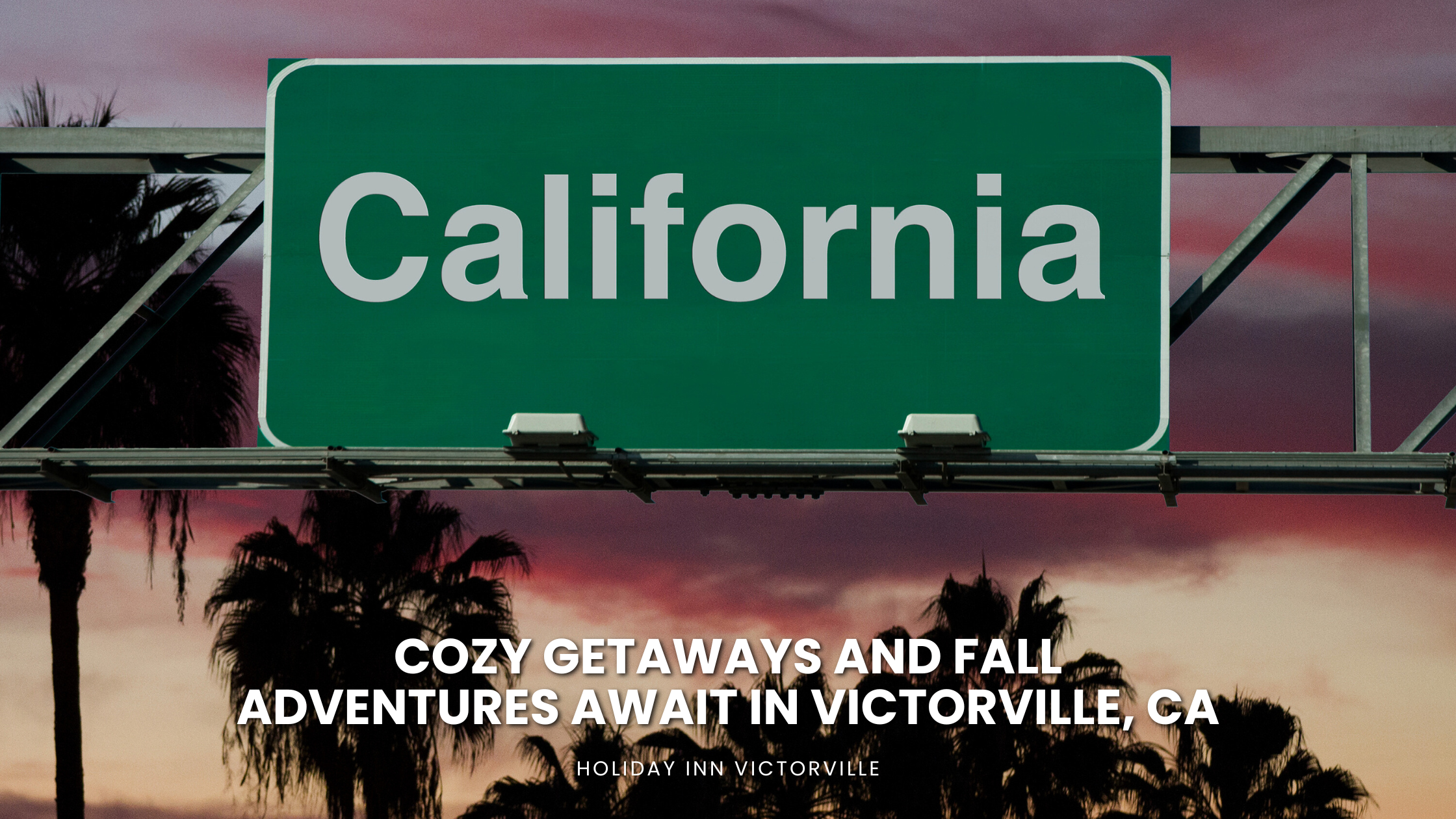 Cozy Getaways and Fall Adventures Await in Victorville, CA