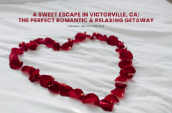 A Sweet Escape in Victorville, CA The Perfect Romantic & Relaxing Getaway